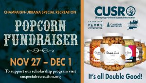 CUSR Popcorn Fundraiser on November 27-December 1 to support our scholarship program, visit cuspecialrecreation.org.